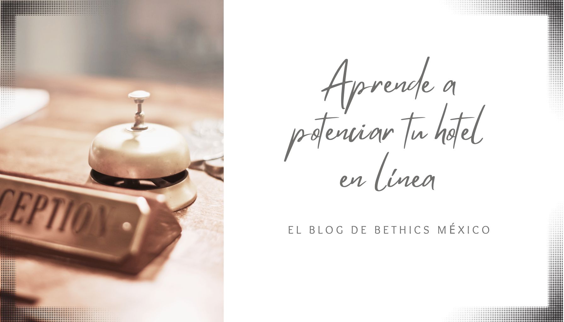 Recepción de hotel con una campana sobre el mostrador y el texto “Aprende a potenciar tu hotel en línea”