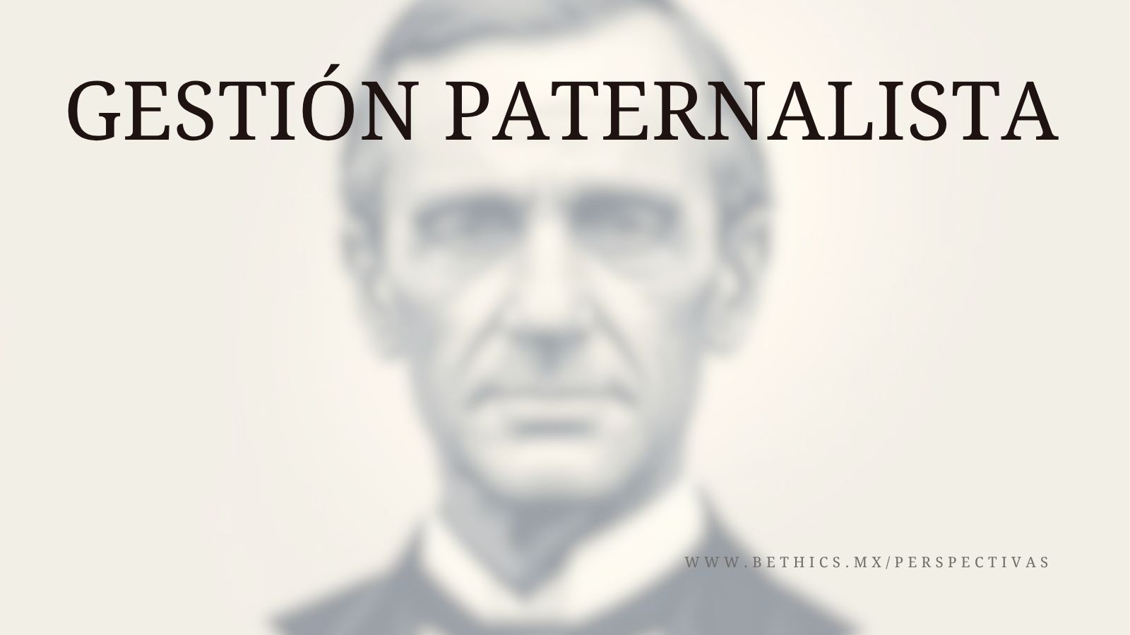 A blurred, monochromatic vintage portrait of a 19th-century man in a suit, overlaid with the bold text 'GESTIÓN PATERNALISTA' and a website link.